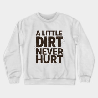 A Little Dirt Never Hurt Crewneck Sweatshirt